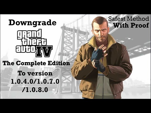 [Updated] Safely Downgrade GTA IV The Complete Edition to ver. 1.0.4.0/1.0.7.0/1.0.8.0 | With Proof