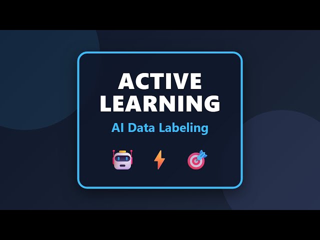 Active Learning Explained: Smart Data Labeling for AI 🤖