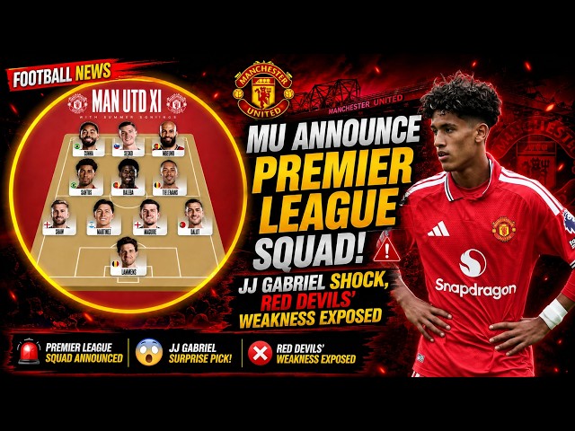 Football News: MU Announce Premier League Squad: JJ Gabriel Shock, Red Devils’ Weakness Exposed