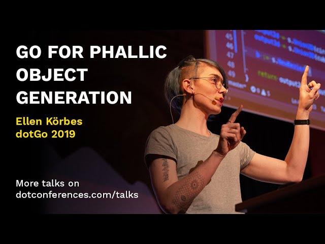 dotGo 2019 - Ellen Körbes - Go For Phallic Object Generation