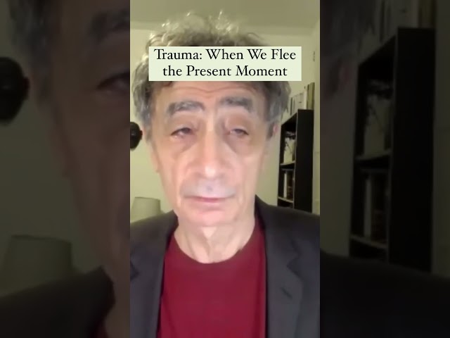 Trauma: When we flee the present moment #GaborMate