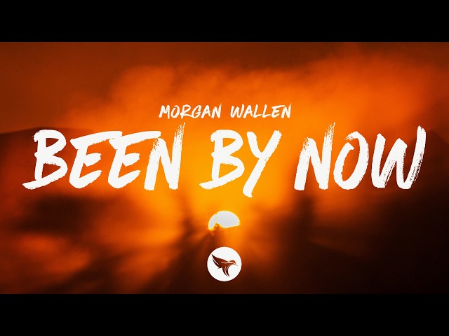 Morgan Wallen - Been By Now (Lyrics)