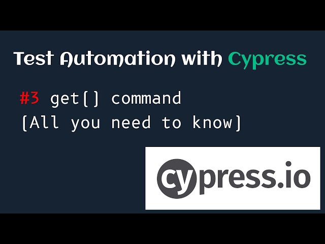 Test Automation with Cypress #3 Get Command (All you need to know)