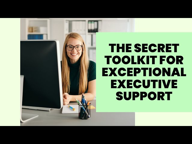 The secret toolkit for exceptional executive support