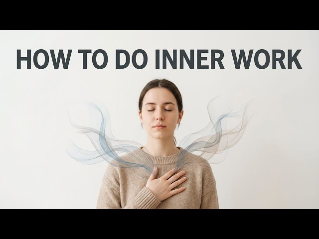 How to Do the Inner Work (Step by Step)