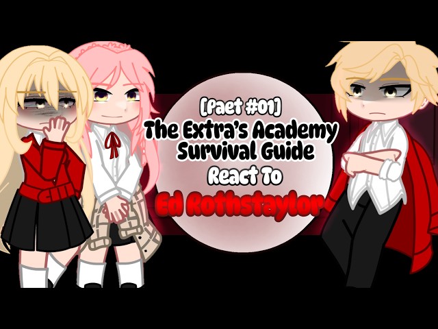 [Part 01] The Extra’s Academy Survival Guide React To Ed Rothstaylor