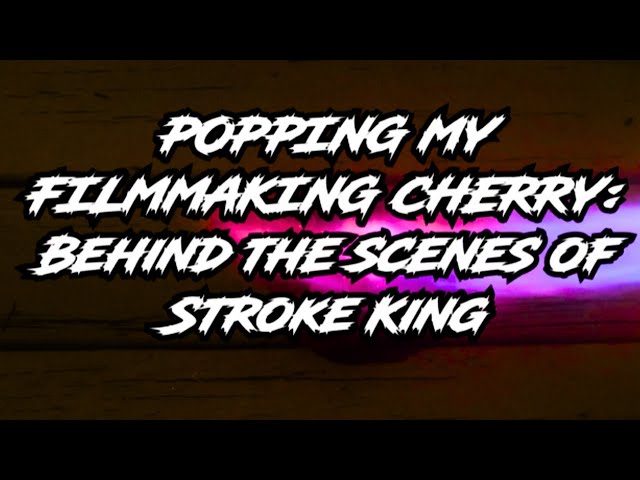 Popping My Filmmaking Cherry: Behind the Scenes of Stroke King