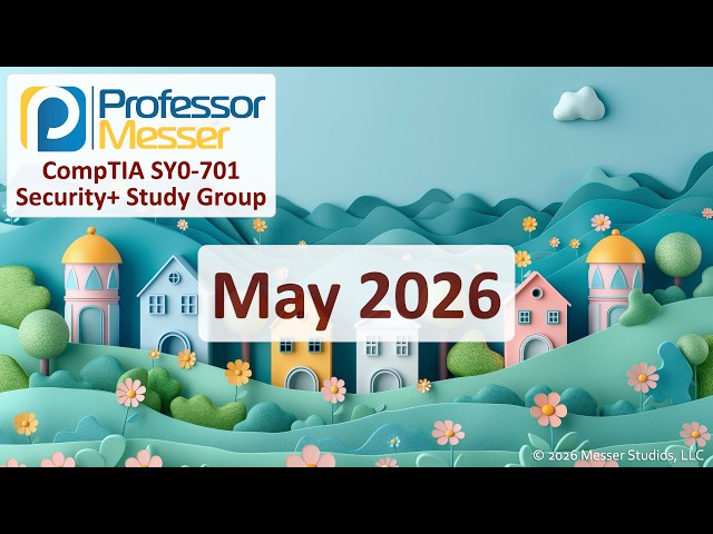 Professor Messer's Security+ SY0-701 Study Group - May 2026
