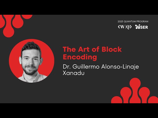 The Art of Block Encoding with Dr. Guilermo Alonso-Linaje ❯ 2025 QUANTUM PROGRAM