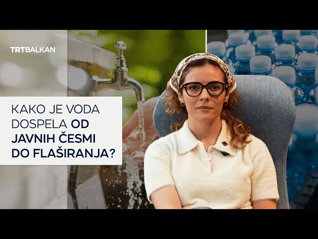 Kako je voda dospela od javnih česmi do flaširanja?