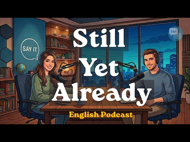 Learn “Still, Yet & Already” | English Grammar | English Adverbs | Learn English Fast