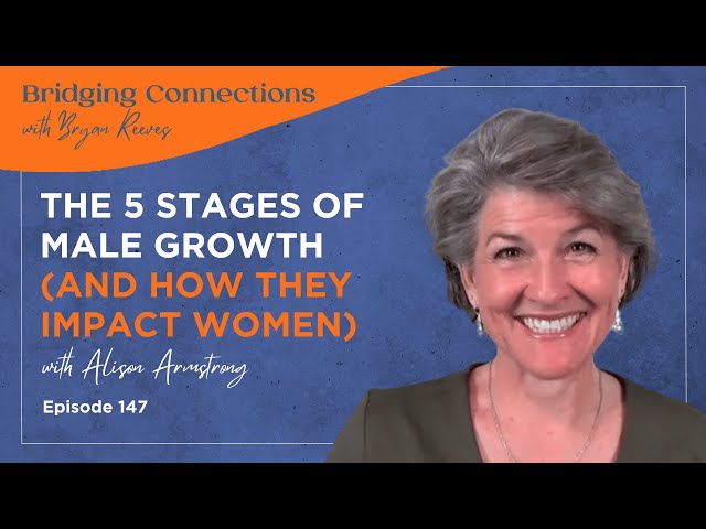 The 5 Stages of Male Growth (and How They Impact Women) w/ @AlisonArmstrongVideos