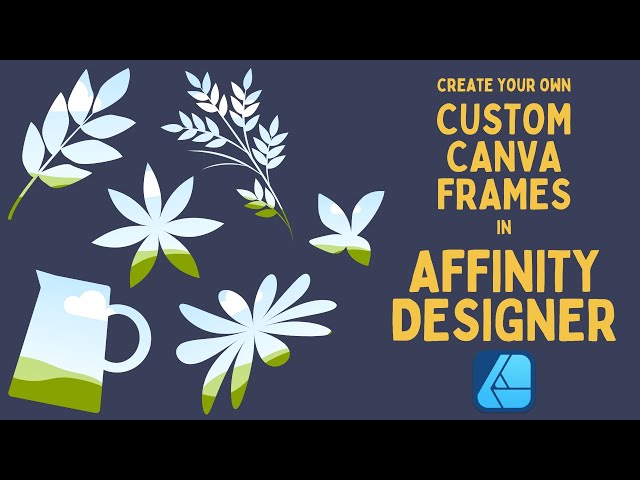 CUSTOM CANVA FRAMES IN AFFINITY DESIGNER | Step by Step tutorial on creating your own Canva Frames