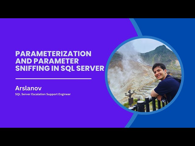 Session 7: Parameterization and parameter sniffing in SQL Server