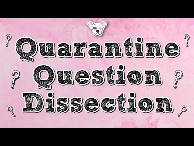Quarantine Question Dissection