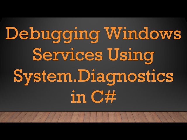 Debugging Windows Services Using System.Diagnostics in C#