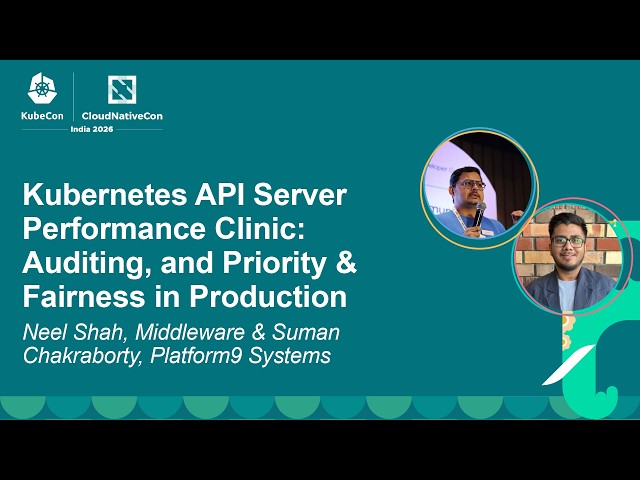 Kubernetes API Server Performance Clinic: Auditing, and Priority... Neel Shah & Suman Chakraborty