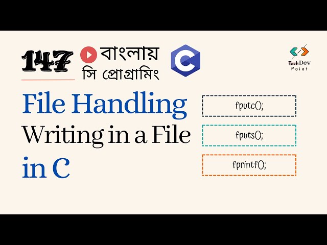 সি 147: File Handling in C | Writing in a File in C - Part 1 | C Programming Bangla Tutorial