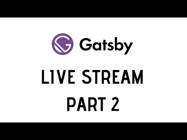 Gatsby.js Live Stream Part 2