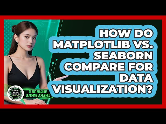 How Do Matplotlib Vs. Seaborn Compare For Data Visualization? - AI and Machine Learning Explained