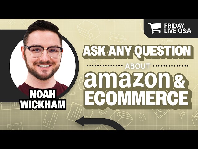 Friday Live Amazon & Ecommerce Q&A with Noah Wickham