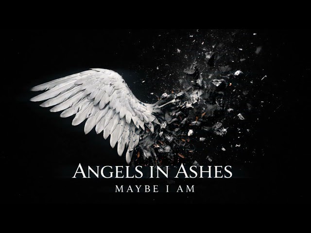 Maybe I am - Angels in Ashes (Official Audio)