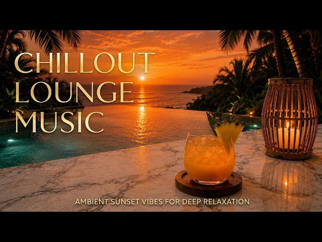 Luxury Sunset Chill Lounge | Relaxing Chillout Music & High-End Lifestyle Vibes 2026