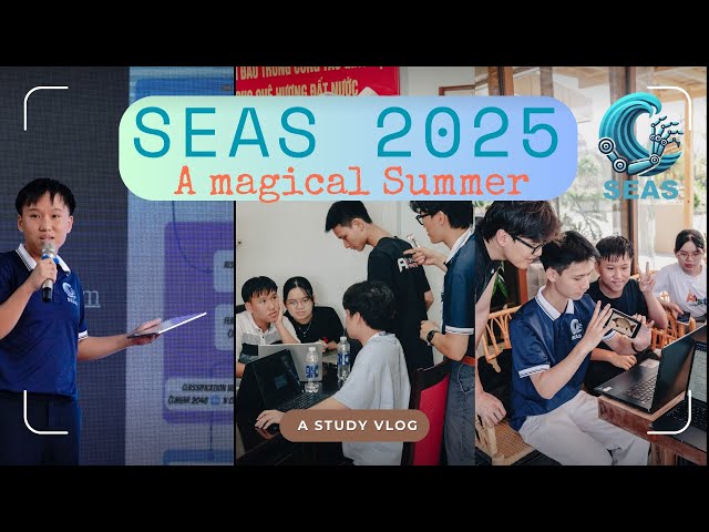 Trường Hè Của Những Điều Đầu Tiên! || SEAS 2025 - Trường hè Kĩ thuật và Khoa học ứng dụng miền Trung
