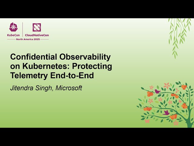 Confidential Observability on Kubernetes: Protecting Telemetry End-to-End- Jitendra Singh, Microsoft