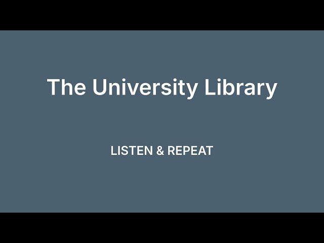 Listen and Repeat - The University Library