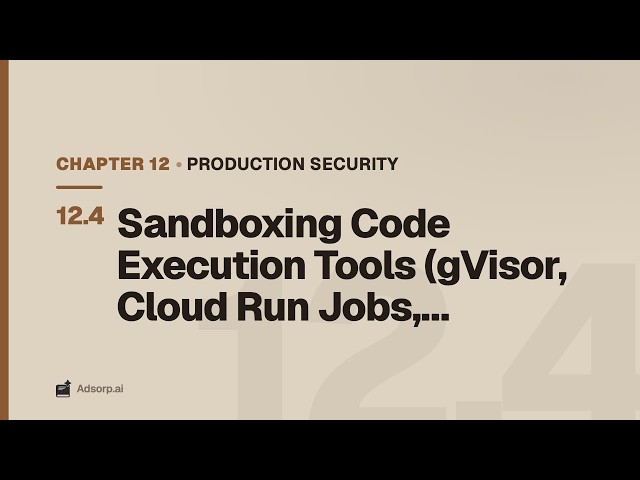 12.4 Sandboxing Code Execution Tools (gVisor, Cloud Run Jobs, MicroVMs) | Production Security
