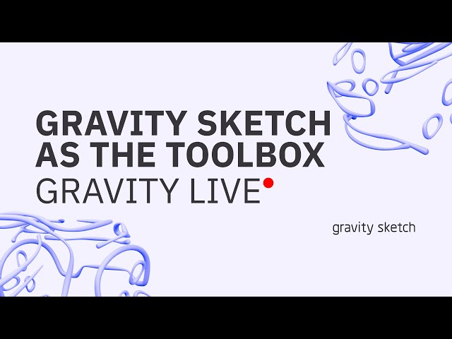 Gravity Sketch as the Toolbox - Gravity Live