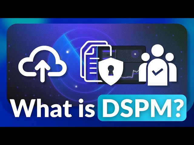 What is Data Security Posture Management (DSPM) and How Does it Work?