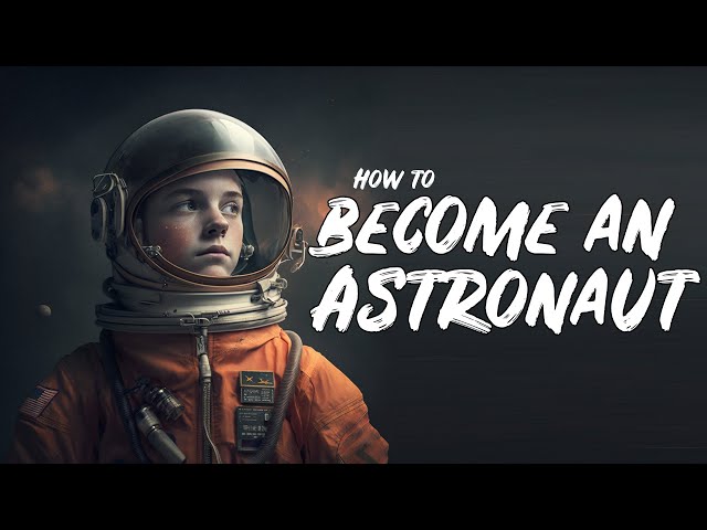 How to Achieve Your Dream of Being an Astronaut