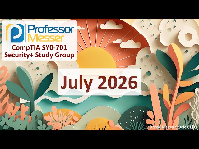 Professor Messer's Security+ SY0-701 Study Group - July 2026