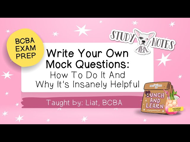 BCBA Exam Prep: Write Your Own Mock Questions: How To Do It And Why It’s Insanely Helpful