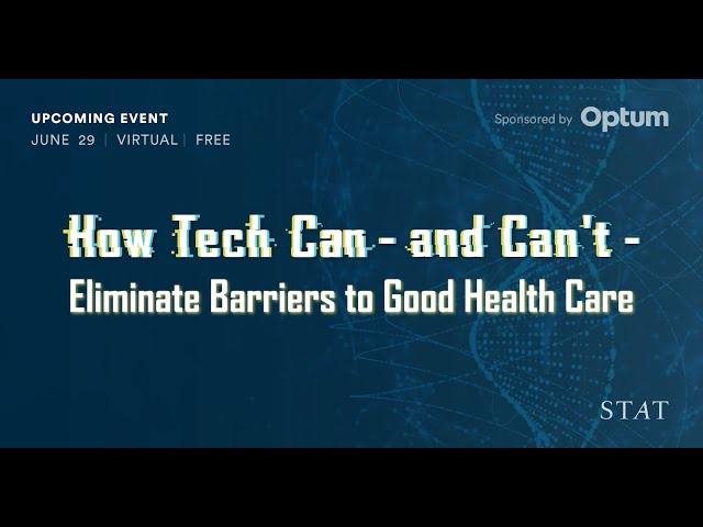 STAT Virtual Event: How Tech Can — and Can't — Eliminate Barriers to Good Health Care