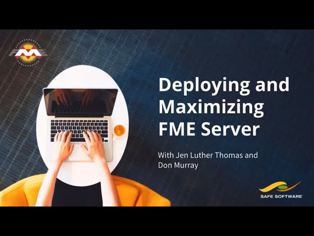 Deploying and Maximizing FME Server