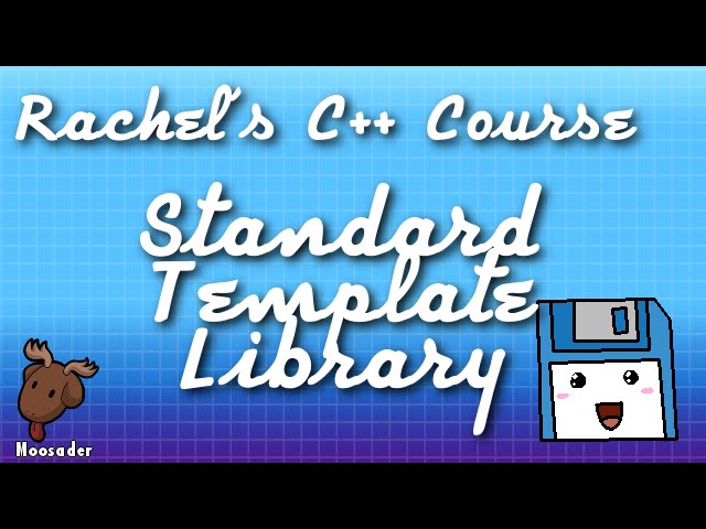 Rachel's C++ Course - The C++ Standard Template Library (STL)