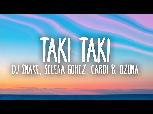 DJ Snake, Selena Gomez, Cardi B, Ozuna - Taki Taki (Lyrics)