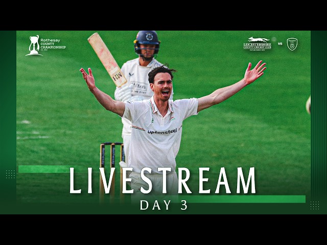 🔴 LIVE: Leicestershire v Hampshire | DAY 3 | Rothesay County Championship