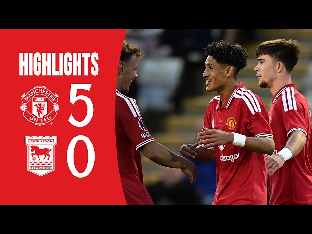 Man Utd 5-0 Ipswich Town | U21s | Academy Highlights