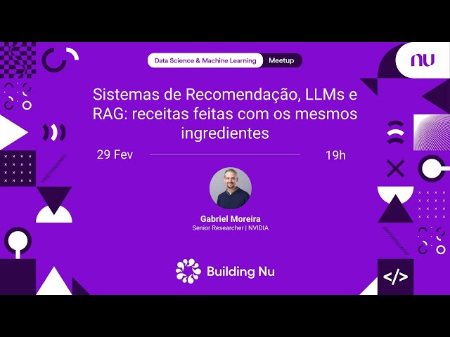 Sistemas de Recomendação, LLMs e RAG. | Nubank DS & ML meetup #87