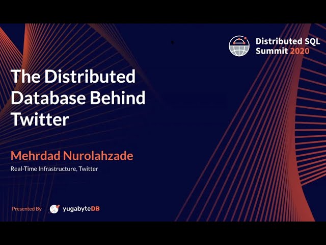 Distributed SQL Summit 2020 | The Distributed Database Behind Twitter