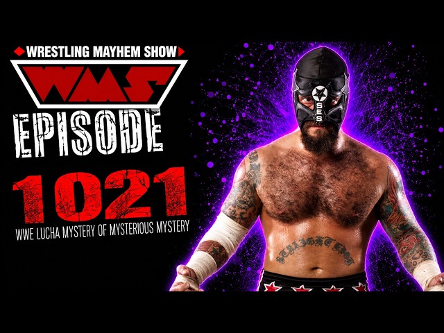 Wrestling Mayhem Show 1021: WWE Lucha Mystery of Mysterious Mystery