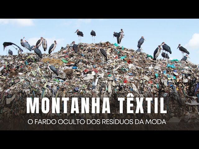 MONTANHA TÊXTIL  - O FARDO OCULTO DOS RESÍDUOS DA MODA