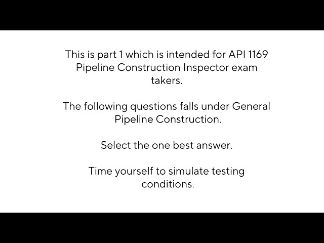 API 1169 Practice Exam - Part I    General Pipeline Construction