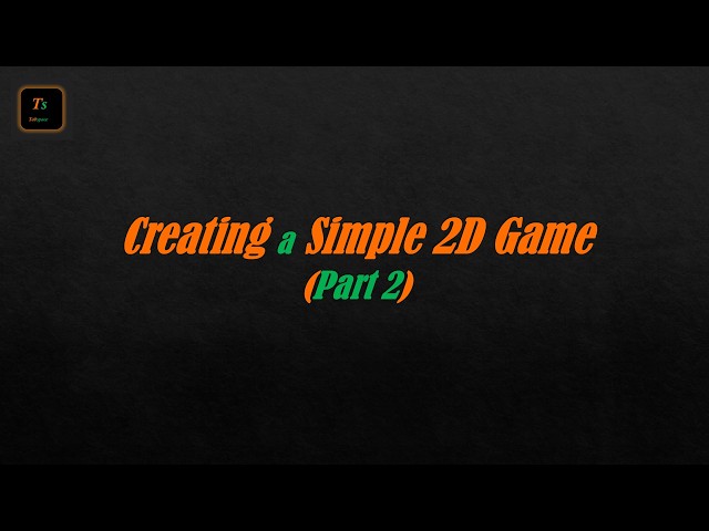 Creating a Simple 2D Game (Part 2) | Game Development - Tabspace