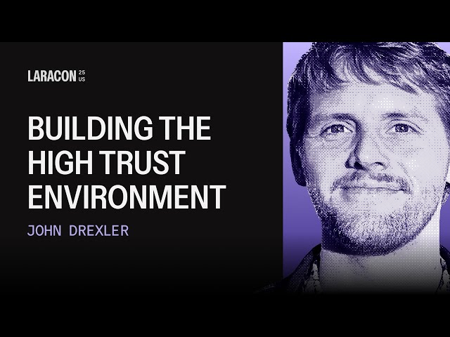 Building High-Trust Environments | John Drexler Laracon US 2025