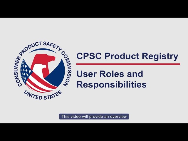 Introduction to the CPSC Product Registry- User Roles and Responsibilities
